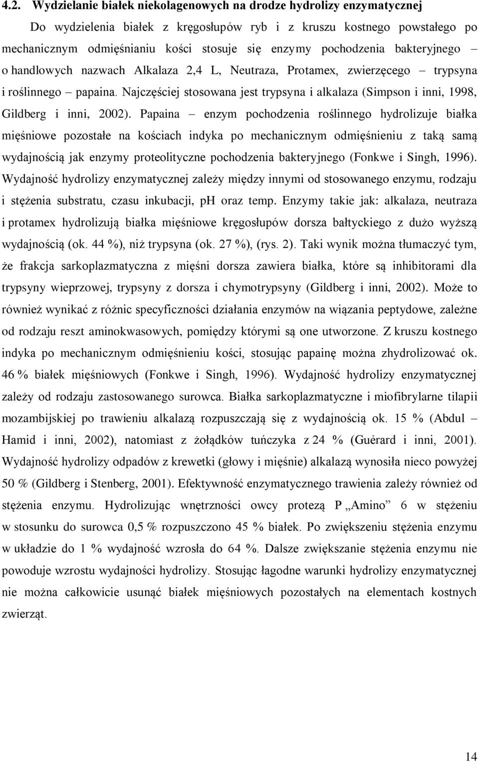 Najczęściej stosowana jest trypsyna i alkalaza (Simpson i inni, 1998, Gildberg i inni, 2002).