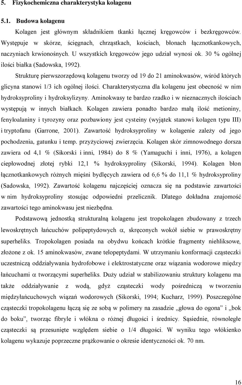 Strukturę pierwszorzędową kolagenu tworzy od 19 do 21 aminokwasów, wśród których glicyna stanowi 1/3 ich ogólnej ilości.