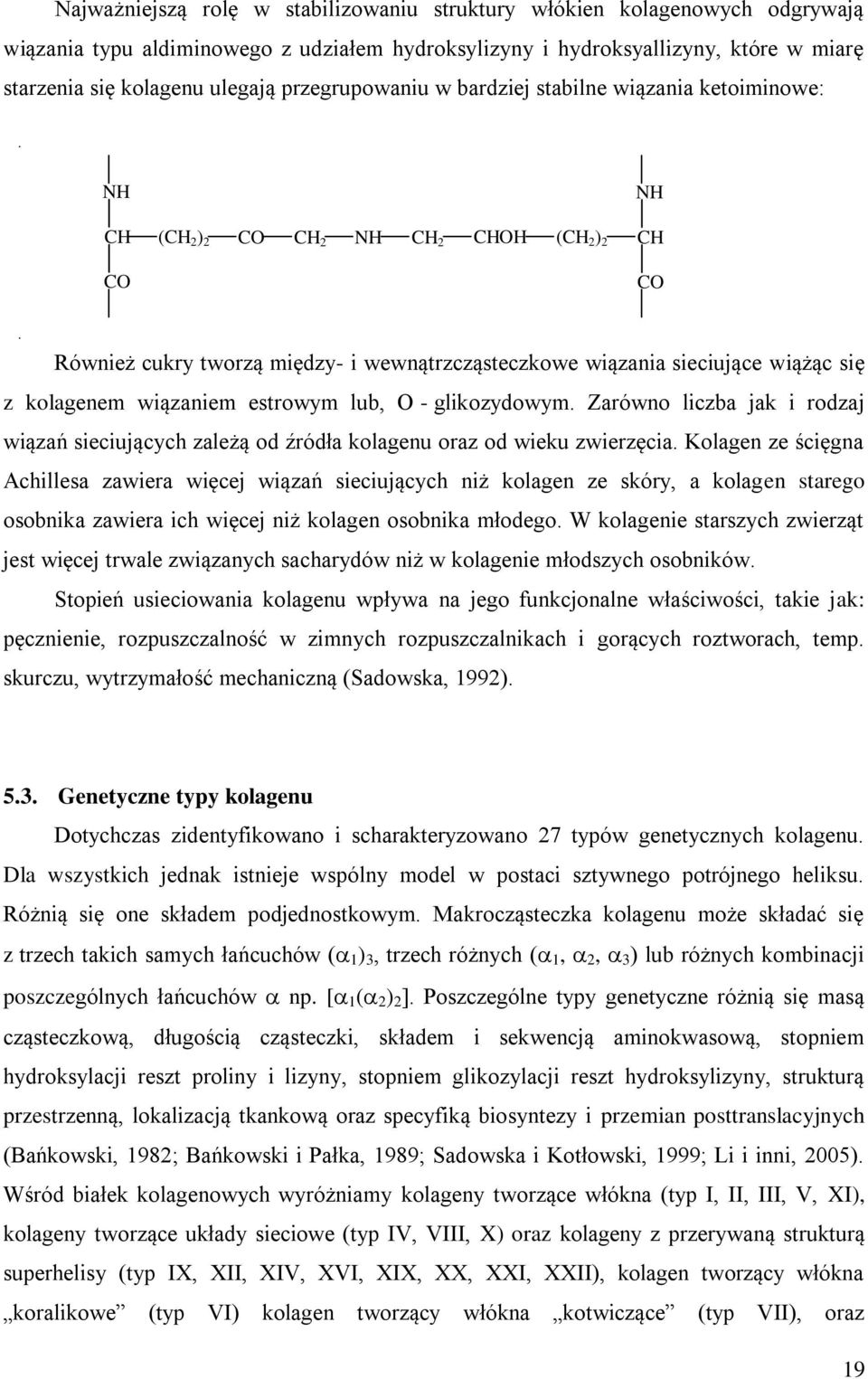 z kolagenem wiązaniem estrowym lub, O - glikozydowym. Zarówno liczba jak i rodzaj wiązań sieciujących zależą od źródła kolagenu oraz od wieku zwierzęcia.