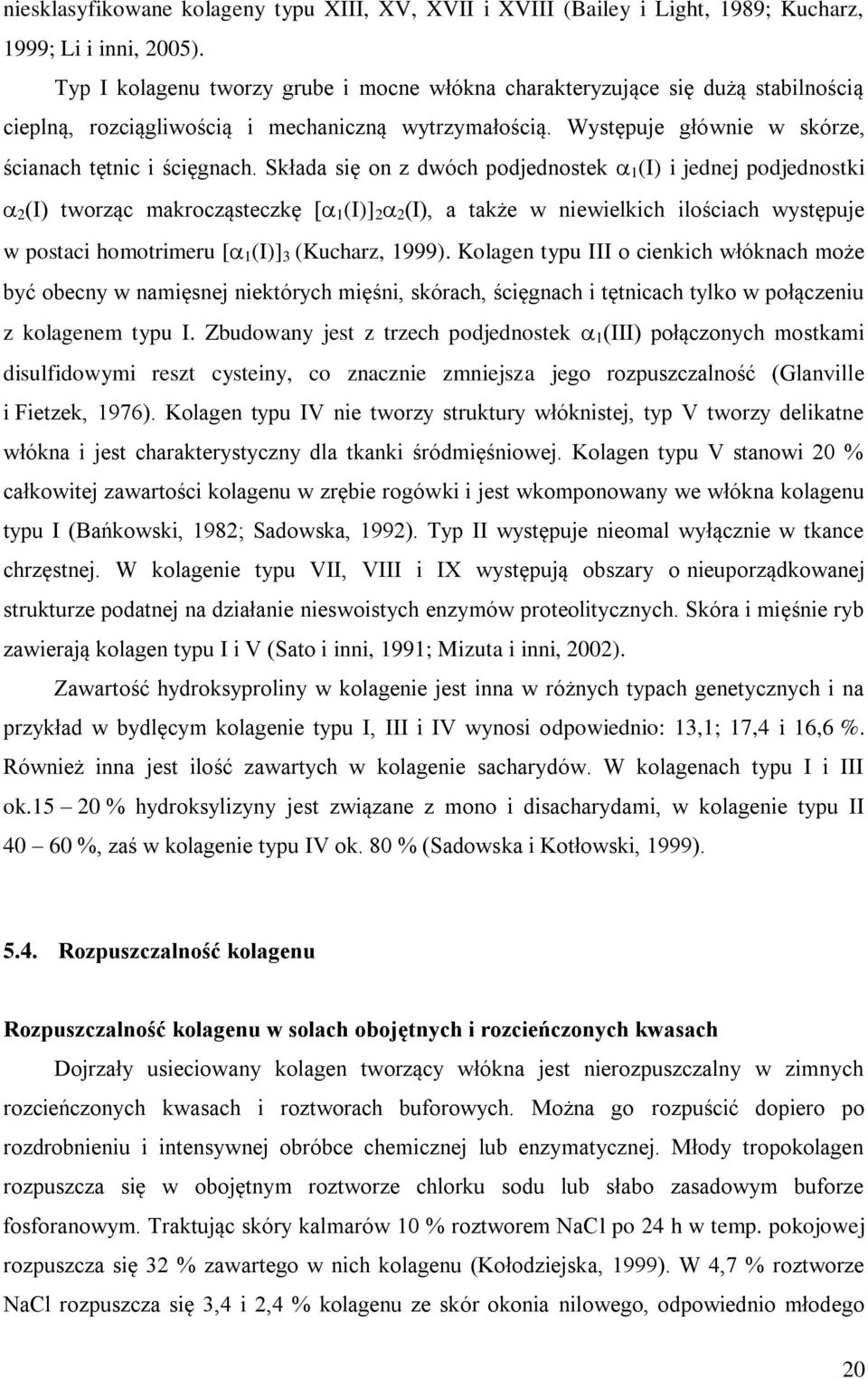 Składa się on z dwóch podjednostek 1 (I) i jednej podjednostki 2 (I) tworząc makrocząsteczkę [ 1 (I)] 2 2 (I), a także w niewielkich ilościach występuje w postaci homotrimeru [ 1 (I)] 3 (Kucharz,