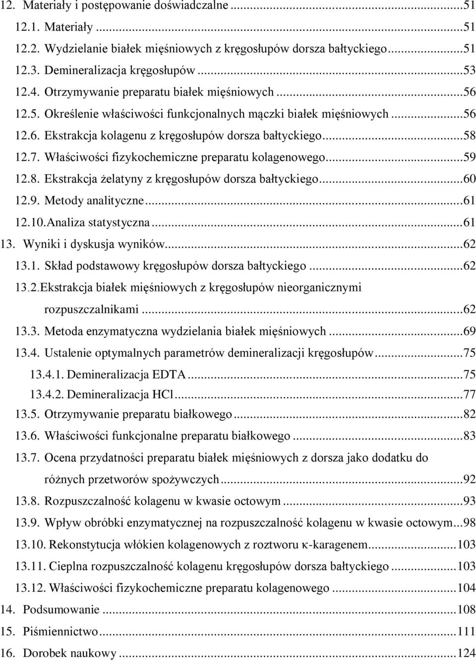 Właściwości fizykochemiczne preparatu kolagenowego... 59 12.8. Ekstrakcja żelatyny z kręgosłupów dorsza bałtyckiego... 60 12.9. Metody analityczne... 61 12.10.Analiza statystyczna... 61 13.