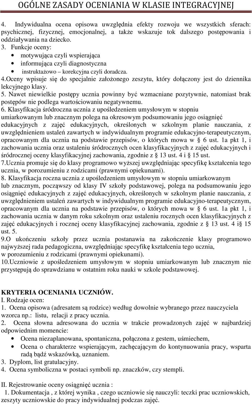 Oceny wpisuje się do specjalnie założonego zeszytu, który dołączony jest do dziennika lekcyjnego klasy. 5.