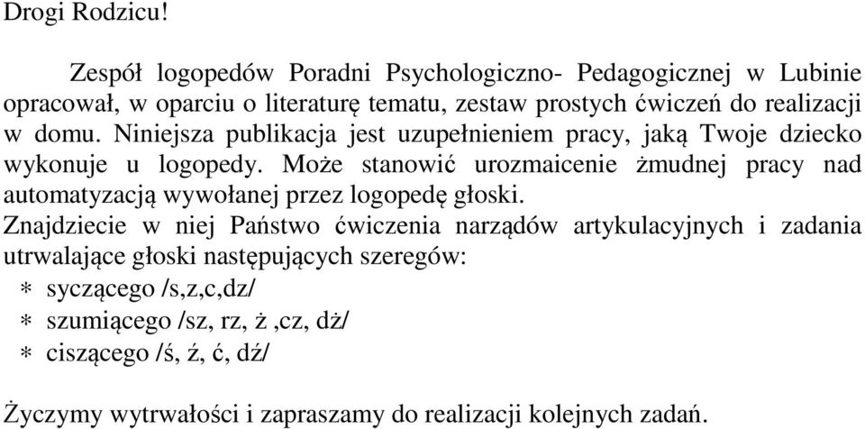 domu. Niniejsza publikacja jest uzupełnieniem pracy, jaką Twoje dziecko wykonuje u logopedy.