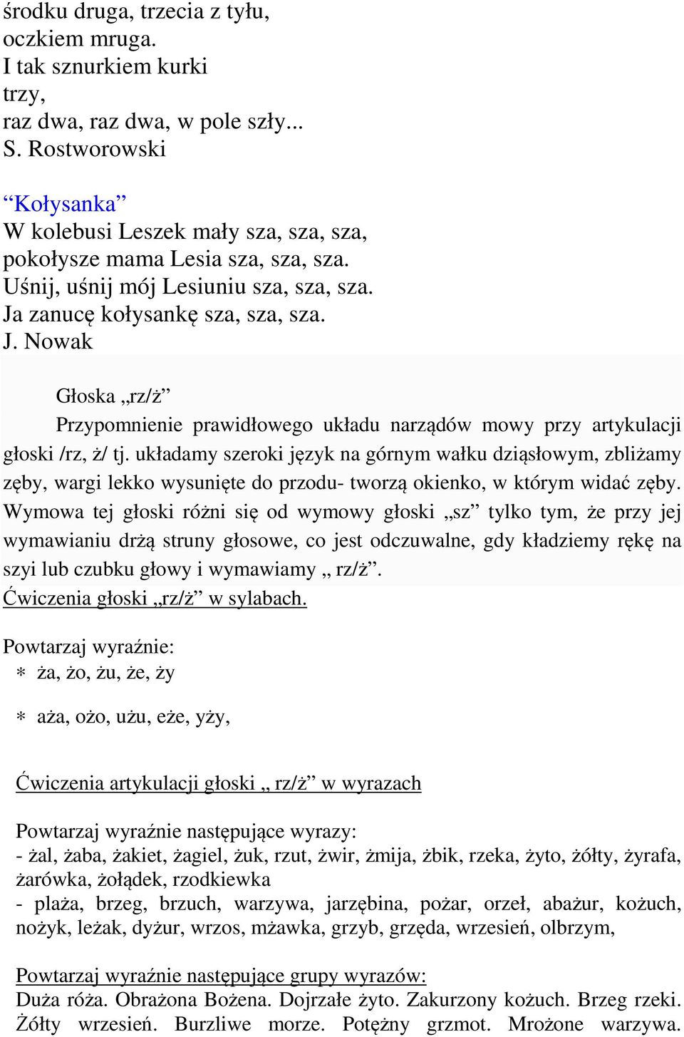 zanucę kołysankę sza, sza, sza. J. Nowak Głoska rz/ż Przypomnienie prawidłowego układu narządów mowy przy artykulacji głoski /rz, ż/ tj.