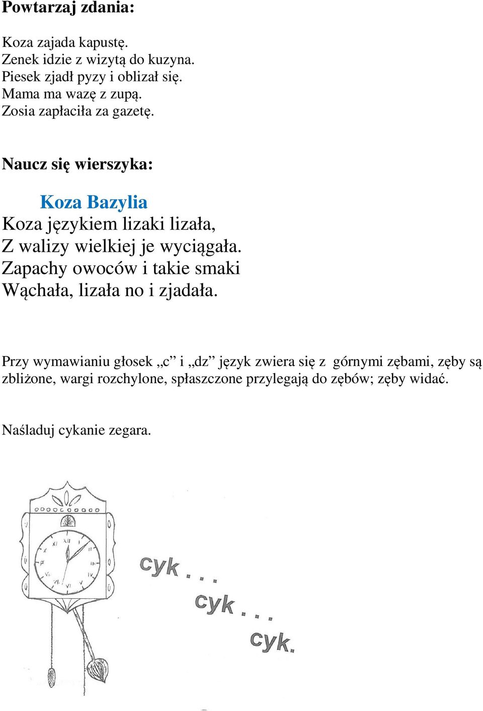 Naucz się wierszyka: Koza Bazylia Koza językiem lizaki lizała, Z walizy wielkiej je wyciągała.