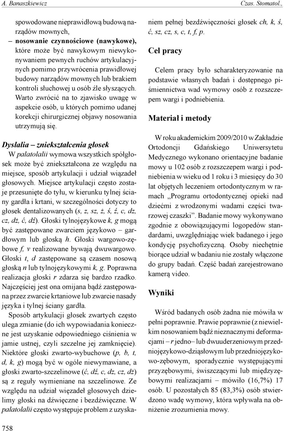 narządów mownych lub brakiem kontroli słuchowej u osób źle słyszących.