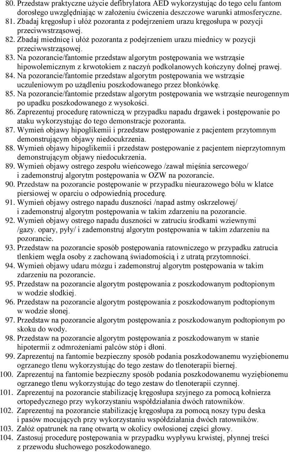 Na pozorancie/fantomie przedstaw algorytm postępowania we wstrząsie hipowolemicznym z krwotokiem z naczyń podkolanowych kończyny dolnej prawej. 84.