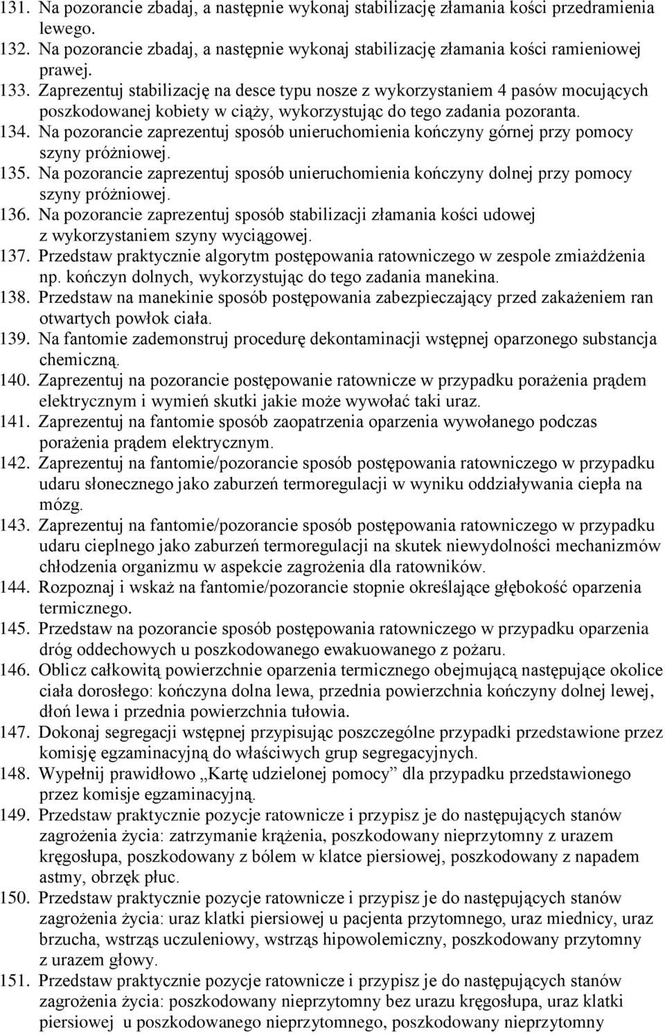 Na pozorancie zaprezentuj sposób unieruchomienia kończyny górnej przy pomocy szyny próżniowej. 135. Na pozorancie zaprezentuj sposób unieruchomienia kończyny dolnej przy pomocy szyny próżniowej. 136.