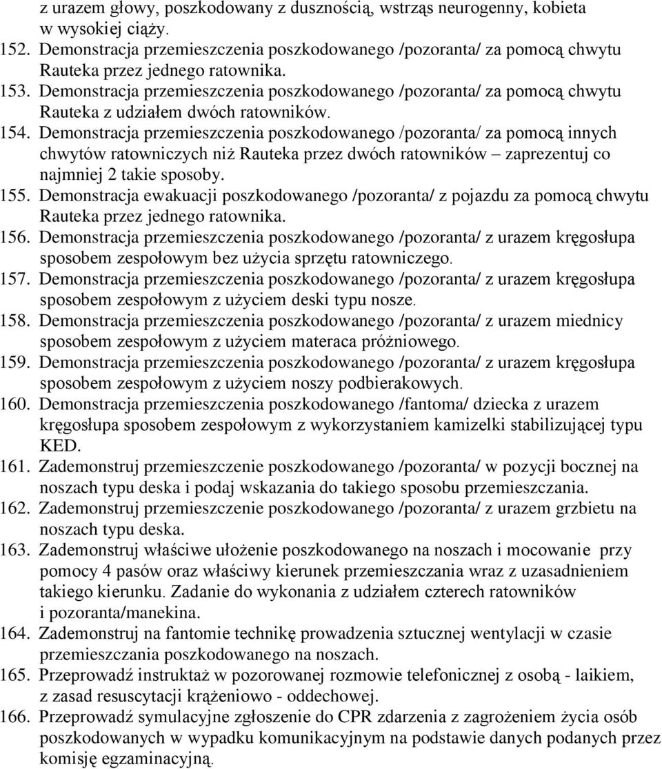 Demonstracja przemieszczenia poszkodowanego /pozoranta/ za pomocą innych chwytów ratowniczych niż Rauteka przez dwóch ratowników zaprezentuj co najmniej 2 takie sposoby. 155.