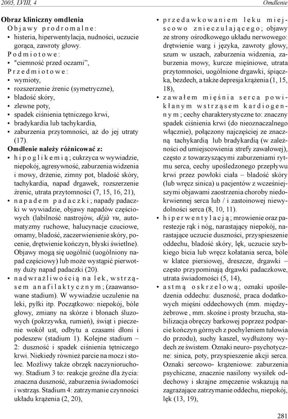 tachykardia, zaburzenia przytomności, aż do jej utraty (17).
