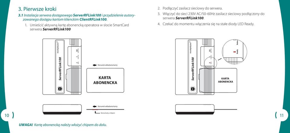 Włączyć do sieci 230V AC/50-60Hz zasilacz sieciowy podłączony do serwera. 4. Czekać do momentu włączenia się na stałe diody LED Ready.