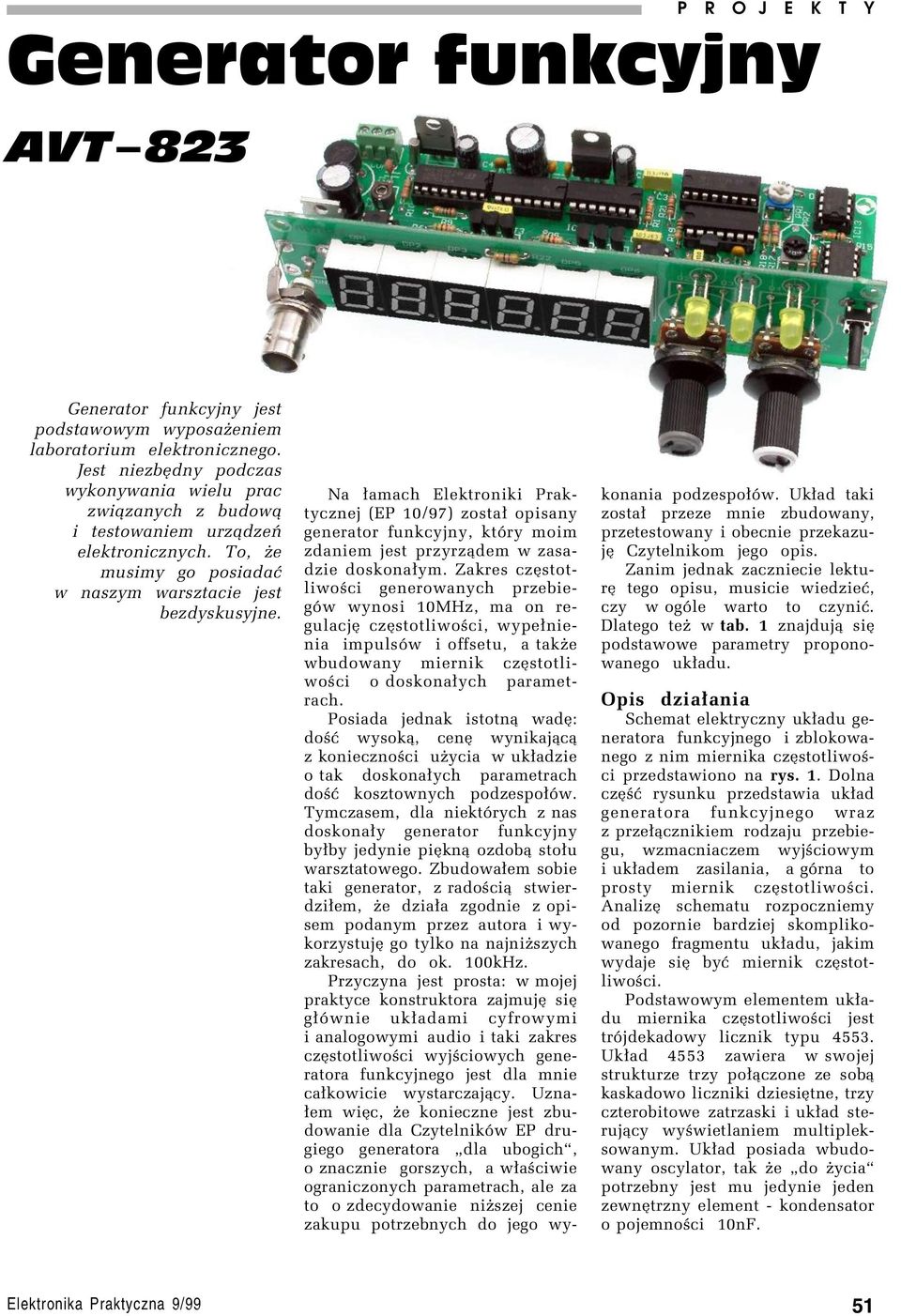 Na ³amach Elektroniki Praktycznej (EP 10/97) zosta³ opisany generator funkcyjny, ktûry moim zdaniem jest przyrz¹dem w zasadzie doskona³ym.