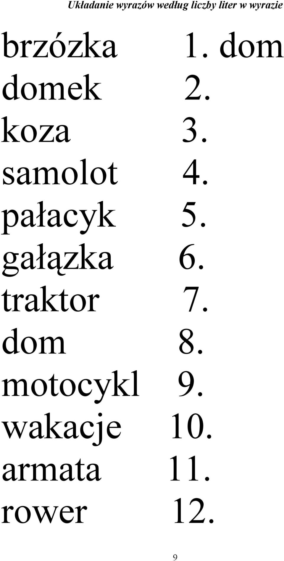 samolot 4. pałacyk 5. gałązka 6. traktor 7.