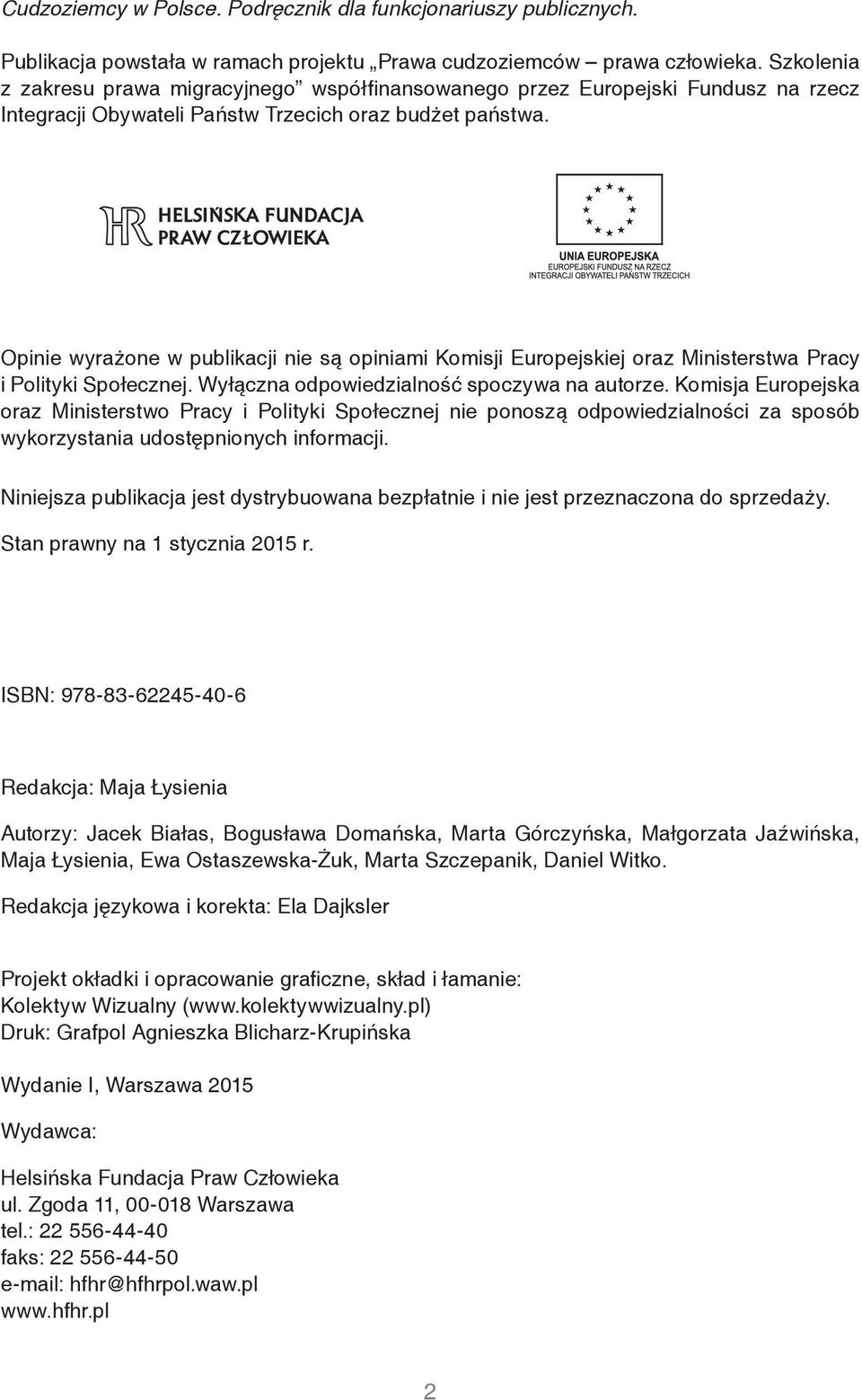 Opinie wyrażone w publikacji nie są opiniami Komisji Europejskiej oraz Ministerstwa Pracy i Polityki Społecznej. Wyłączna odpowiedzialność spoczywa na autorze.