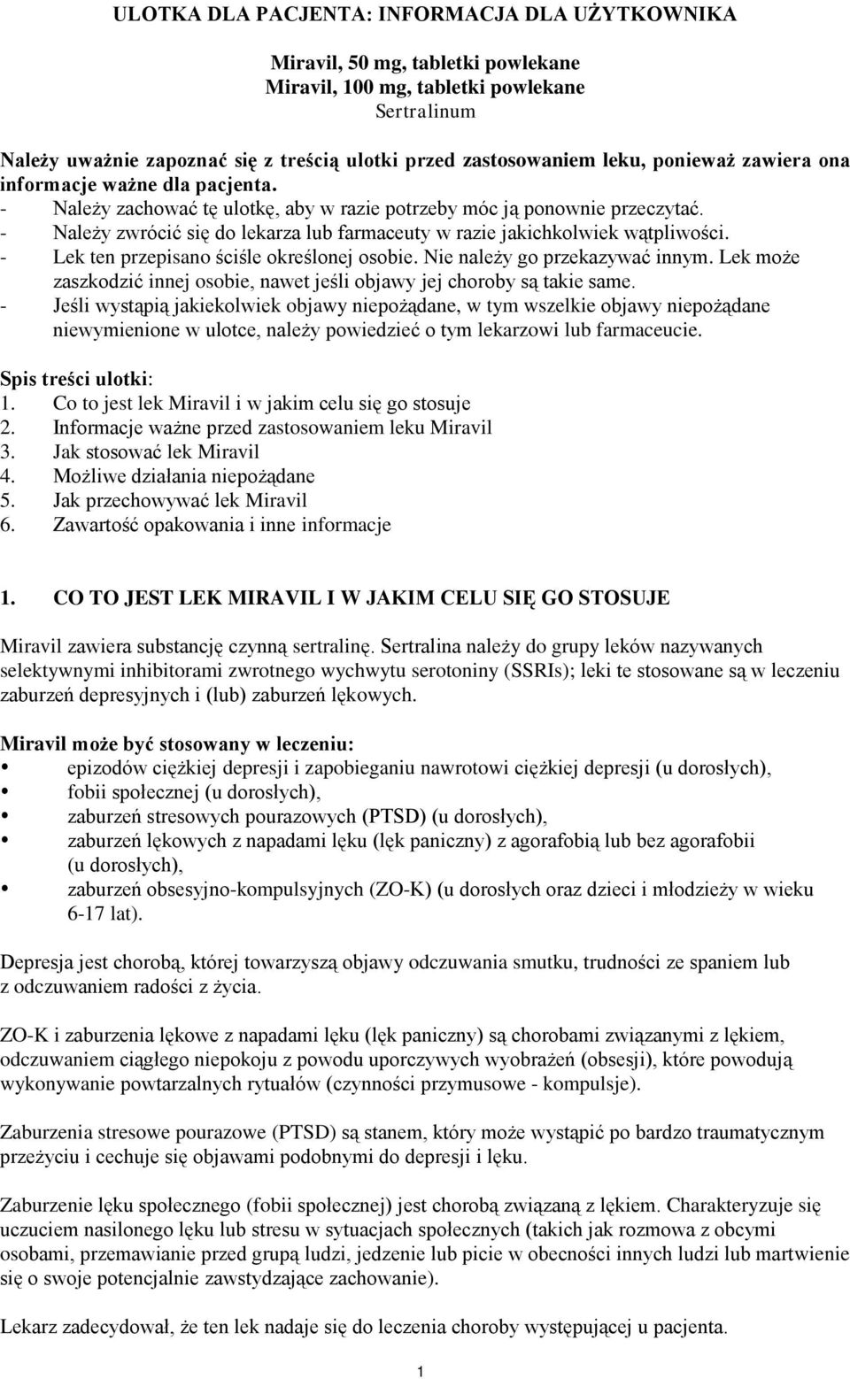 - Należy zwrócić się do lekarza lub farmaceuty w razie jakichkolwiek wątpliwości. - Lek ten przepisano ściśle określonej osobie. Nie należy go przekazywać innym.