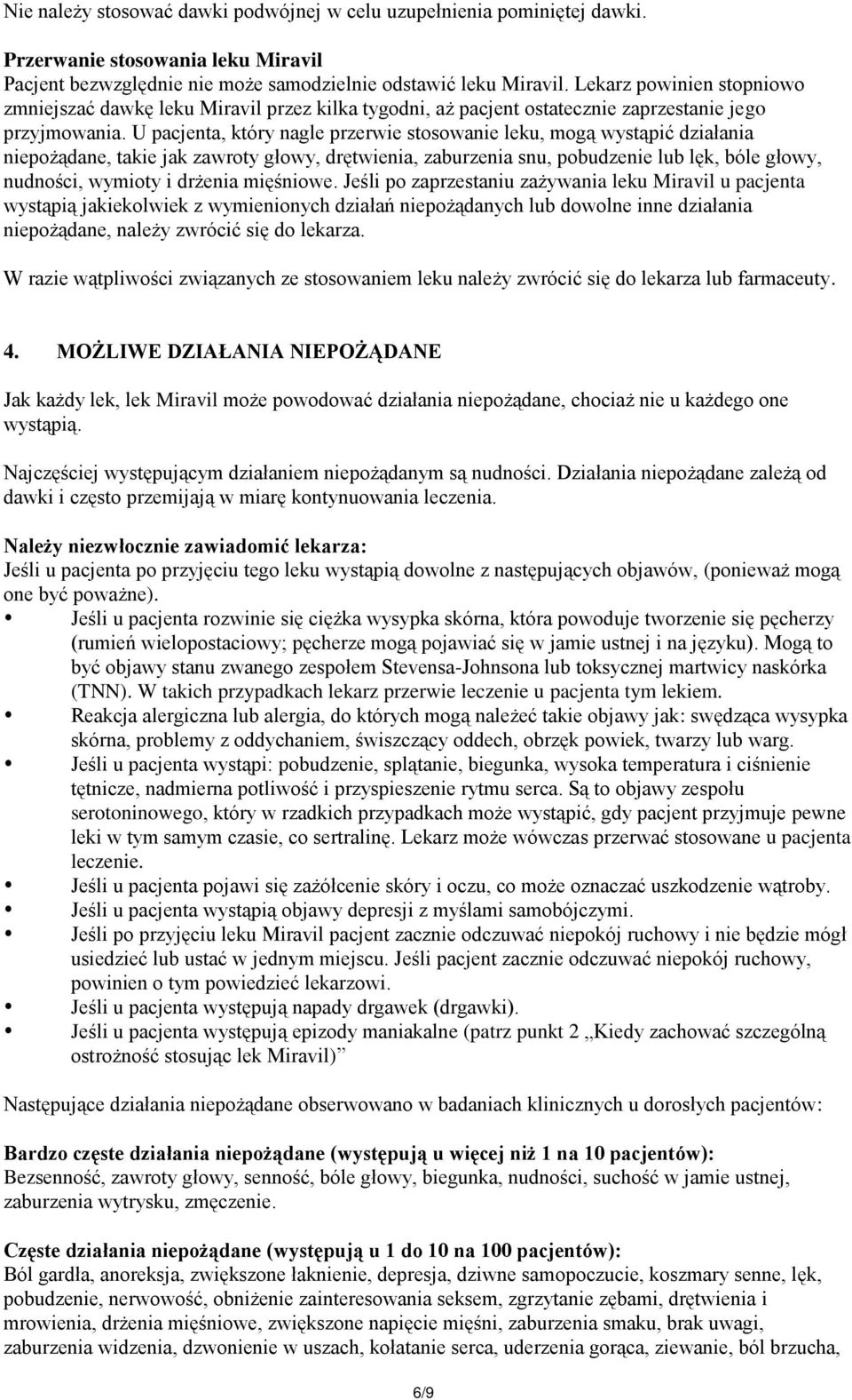 U pacjenta, który nagle przerwie stosowanie leku, mogą wystąpić działania niepożądane, takie jak zawroty głowy, drętwienia, zaburzenia snu, pobudzenie lub lęk, bóle głowy, nudności, wymioty i drżenia