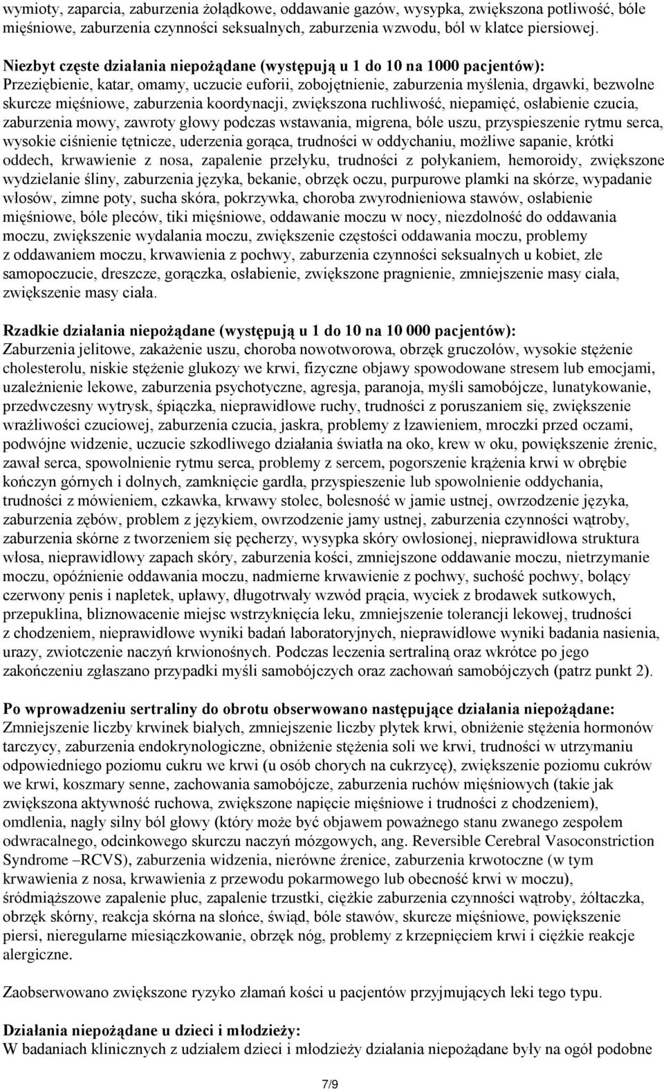 zaburzenia koordynacji, zwiększona ruchliwość, niepamięć, osłabienie czucia, zaburzenia mowy, zawroty głowy podczas wstawania, migrena, bóle uszu, przyspieszenie rytmu serca, wysokie ciśnienie