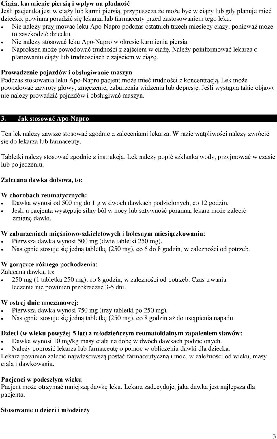 Nie należy stosować leku Apo-Napro w okresie karmienia piersią. Naproksen może powodować trudności z zajściem w ciążę.