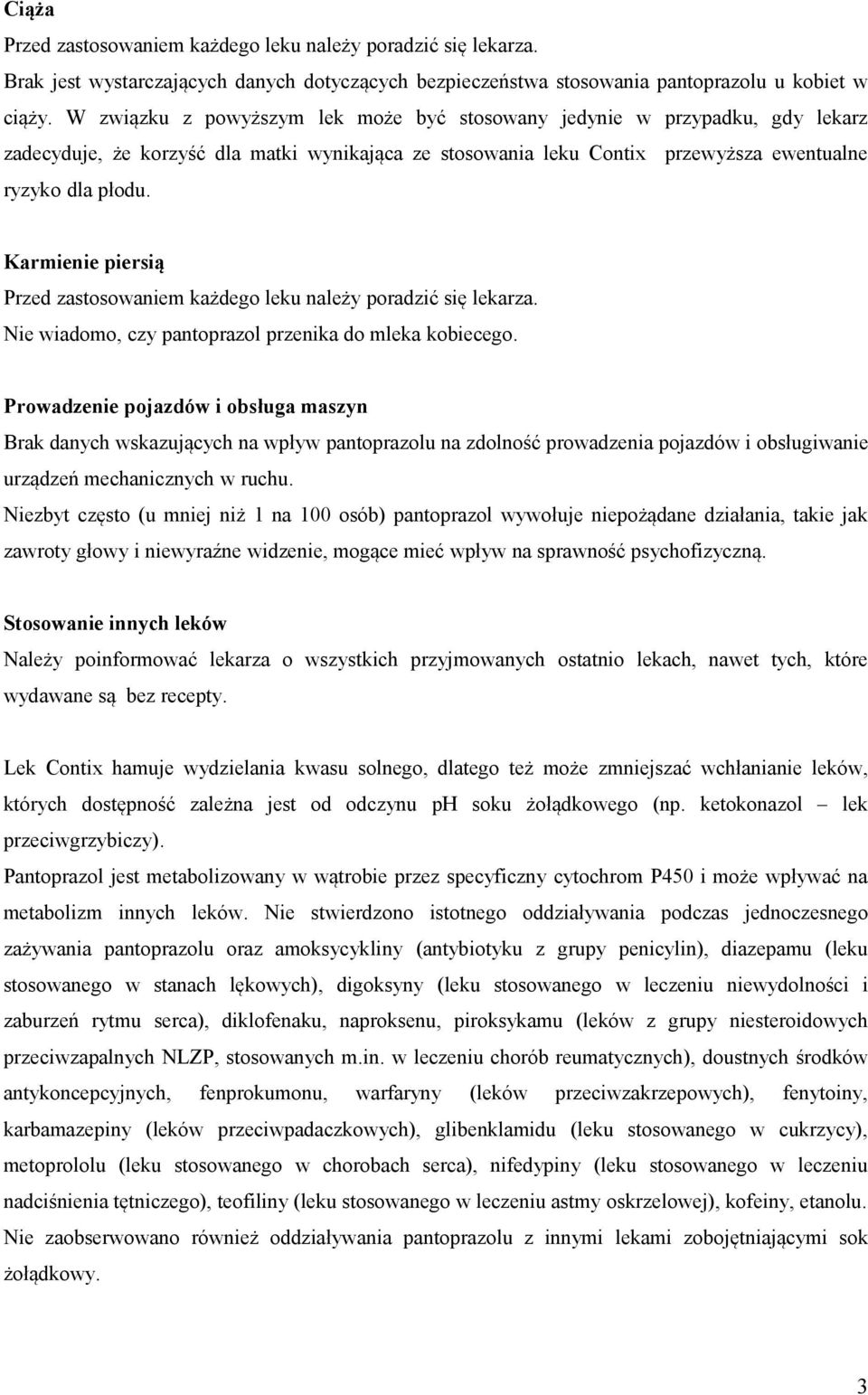 Karmienie piersią Przed zastosowaniem każdego leku należy poradzić się lekarza. Nie wiadomo, czy pantoprazol przenika do mleka kobiecego.