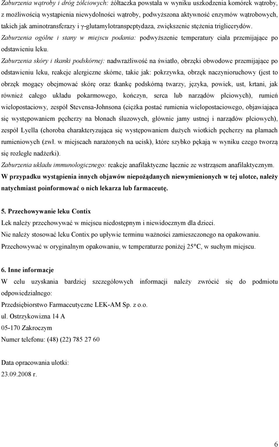 Zaburzenia skóry i tkanki podskórnej: nadwrażliwość na światło, obrzęki obwodowe przemijające po odstawieniu leku, reakcje alergiczne skórne, takie jak: pokrzywka, obrzęk naczynioruchowy (jest to