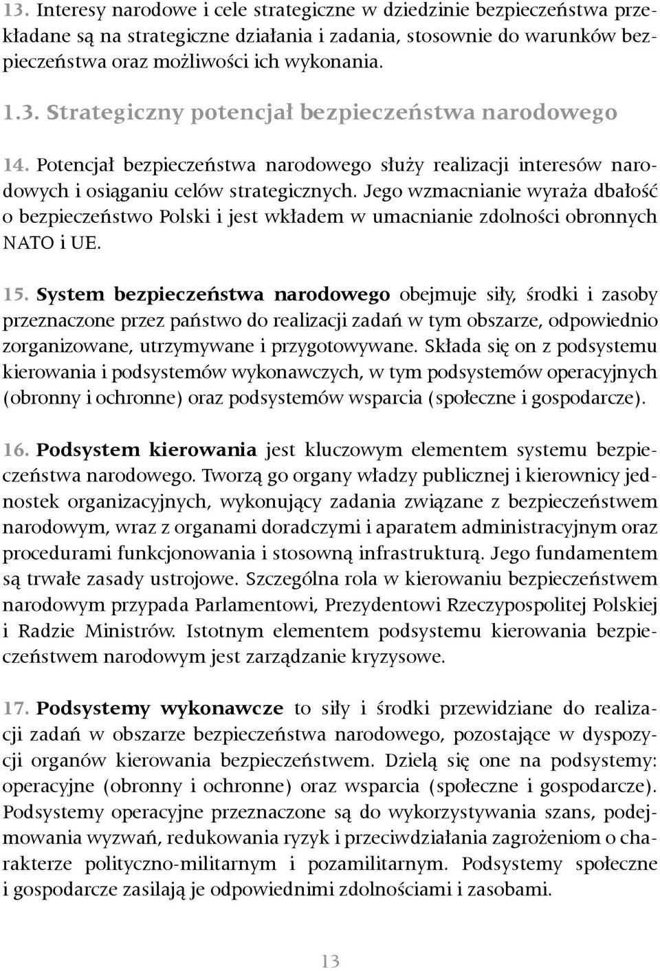 Jego wzmacnianie wyraża dbałość o bezpieczeństwo Polski i jest wkładem w umacnianie zdolności obronnych NATO i UE. 15.