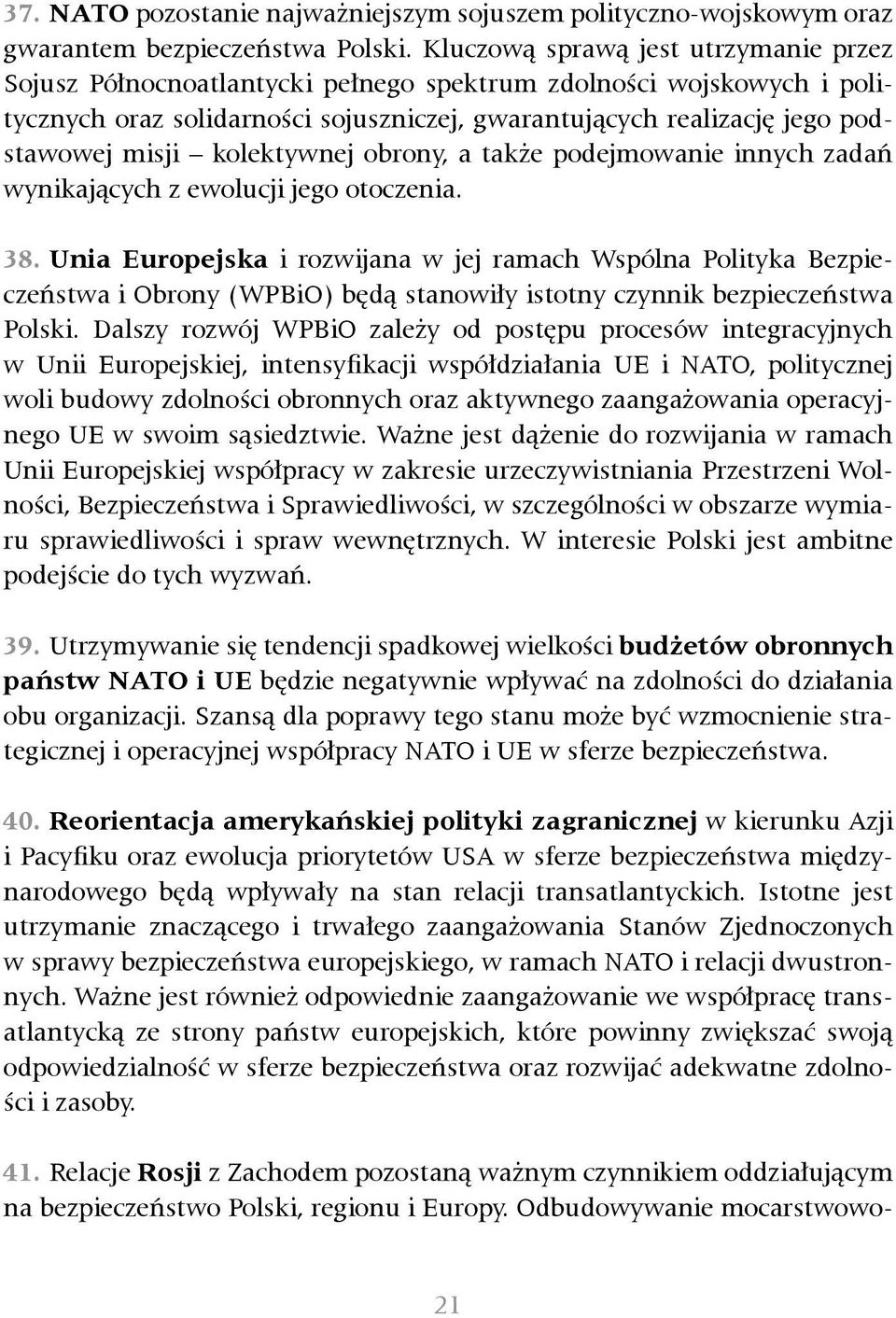 kolektywnej obrony, a także podejmowanie innych zadań wynikających z ewolucji jego otoczenia. 38.