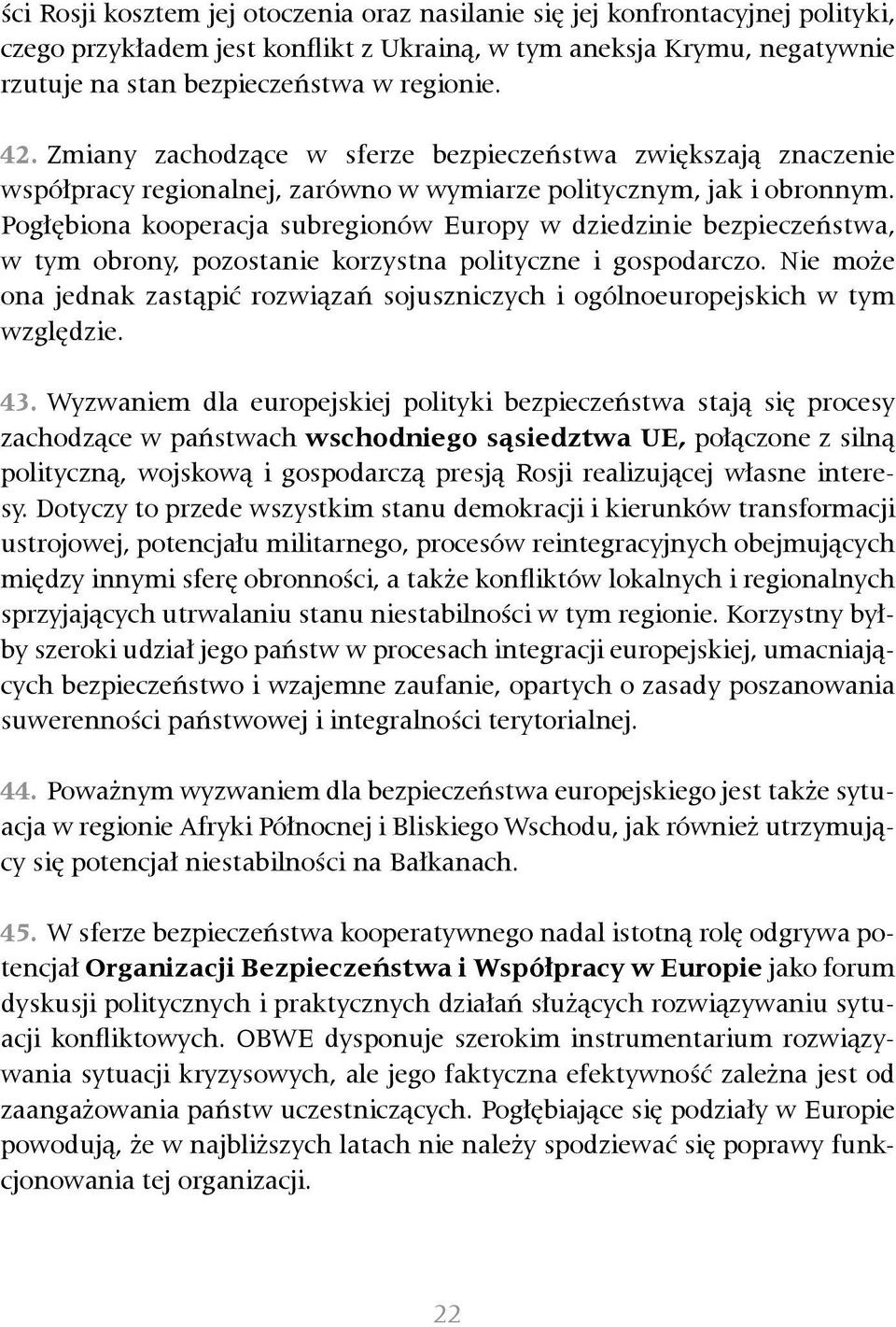 Pogłębiona kooperacja subregionów Europy w dziedzinie bezpieczeństwa, w tym obrony, pozostanie korzystna polityczne i gospodarczo.