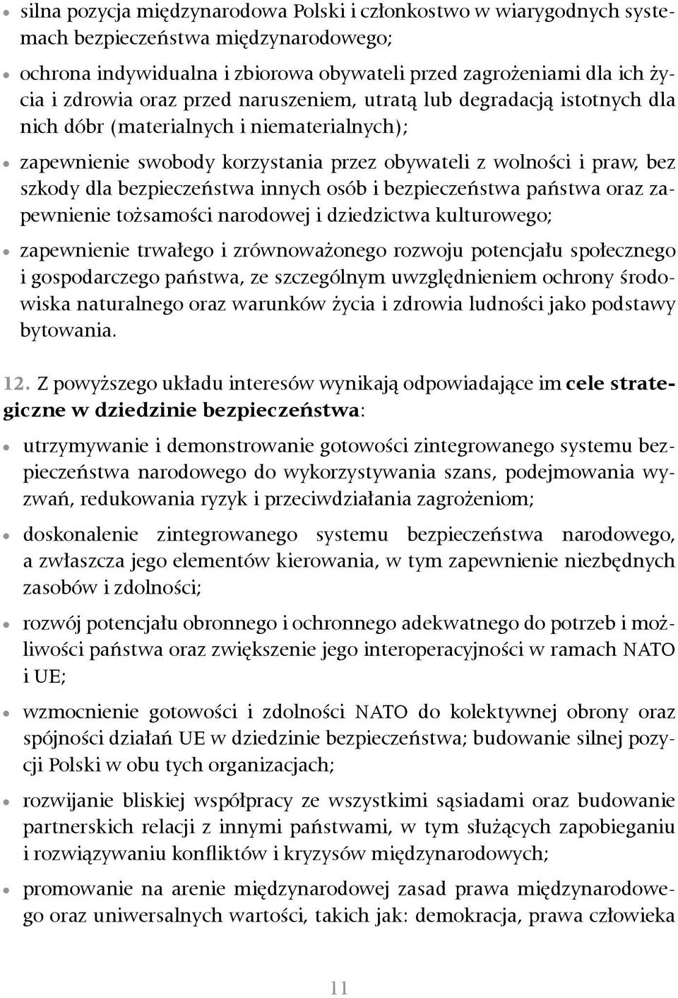 innych osób i bezpieczeństwa państwa oraz zapewnienie tożsamości narodowej i dziedzictwa kulturowego; zapewnienie trwałego i zrównoważonego rozwoju potencjału społecznego i gospodarczego państwa, ze