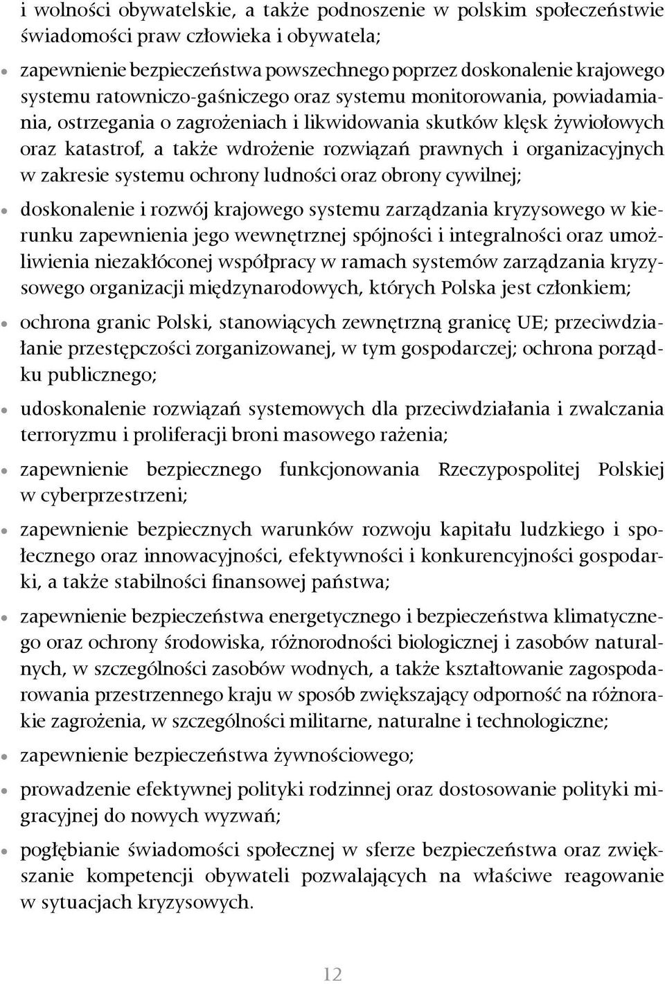 organizacyjnych w zakresie systemu ochrony ludności oraz obrony cywilnej; doskonalenie i rozwój krajowego systemu zarządzania kryzysowego w kierunku zapewnienia jego wewnętrznej spójności i