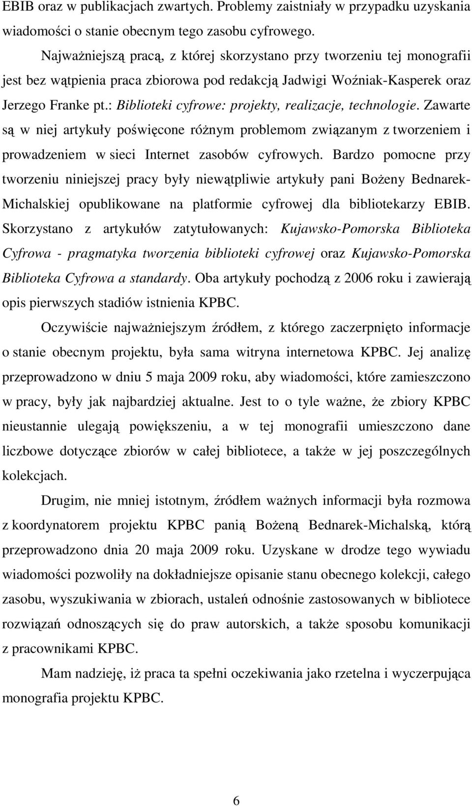 : Biblioteki cyfrowe: projekty, realizacje, technologie. Zawarte są w niej artykuły poświęcone róŝnym problemom związanym z tworzeniem i prowadzeniem w sieci Internet zasobów cyfrowych.