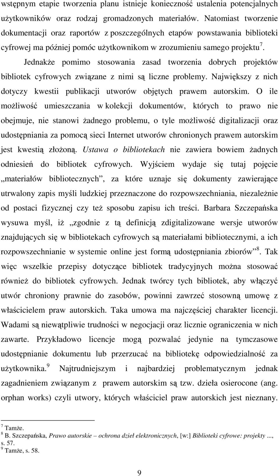 JednakŜe pomimo stosowania zasad tworzenia dobrych projektów bibliotek cyfrowych związane z nimi są liczne problemy. Największy z nich dotyczy kwestii publikacji utworów objętych prawem autorskim.