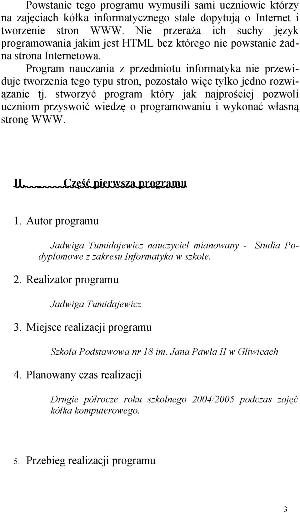 Program nauczania z przedmiotu informatyka nie przewiduje tworzenia tego typu stron, pozostało więc tylko jedno rozwiązanie tj.