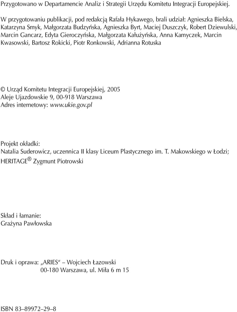 Edyta Gieroczyñska, Ma³gorzata Ka³u yñska, Anna Kamyczek, Marcin Kwasowski, Bartosz Rokicki, Piotr Ronkowski, Adrianna Rotuska Urz¹d Komitetu Integracji Europejskiej, 2005 Aleje Ujazdowskie 9,