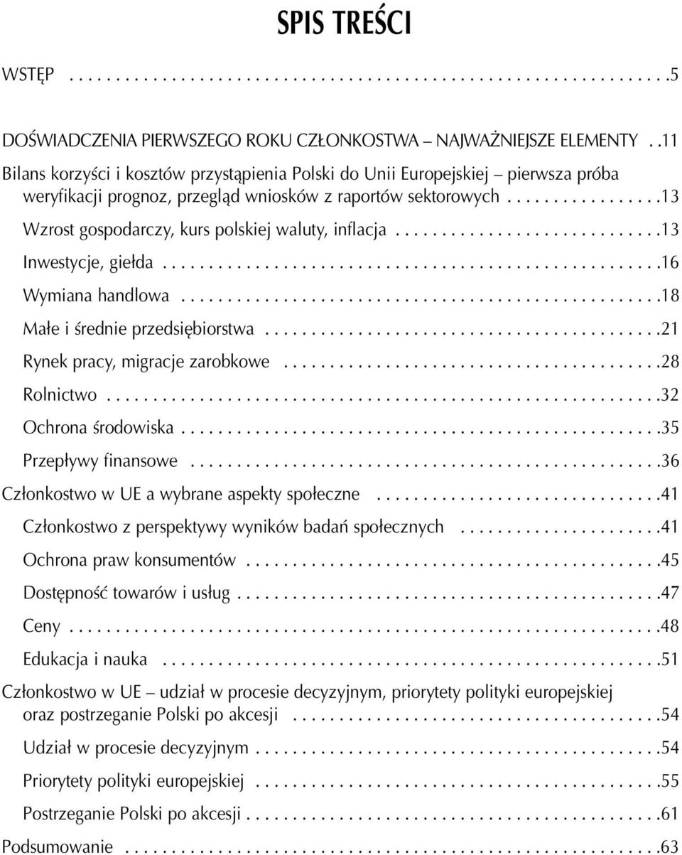 ................13 Wzrost gospodarczy, kurs polskiej waluty, inflacja.............................13 Inwestycje, gie³da......................................................16 Wymiana handlowa.