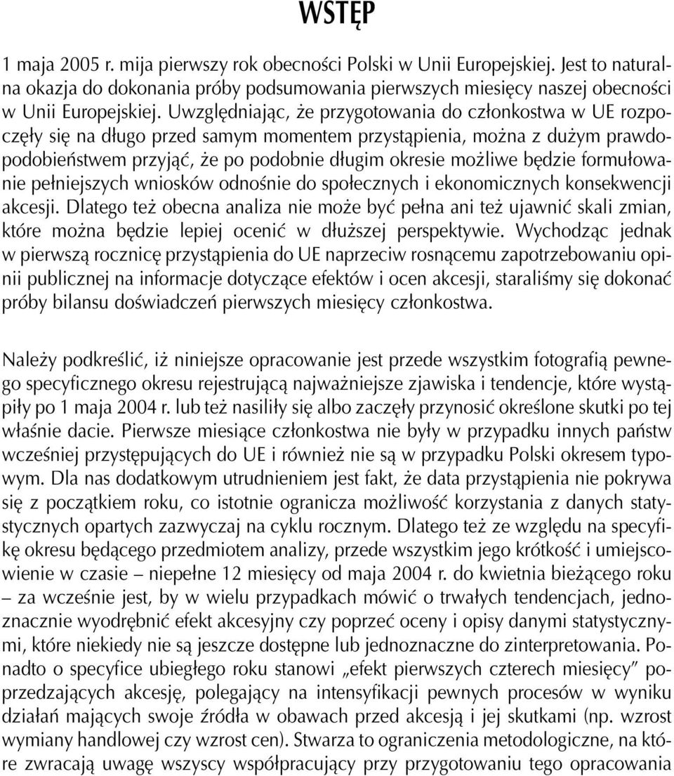 formu³owanie pe³niejszych wniosków odnoœnie do spo³ecznych i ekonomicznych konsekwencji akcesji.