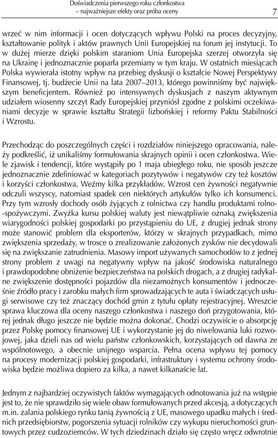 W ostatnich miesi¹cach Polska wywiera³a istotny wp³yw na przebieg dyskusji o kszta³cie Nowej Perspektywy Finansowej, tj.