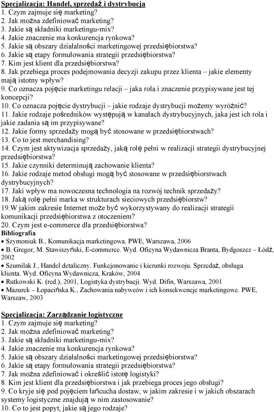 Co oznacza pojęcie marketingu relacji jaka rola i znaczenie przypisywane jest tej koncepcji? 10. Co oznacza pojęcie dystrybucji jakie rodzaje dystrybucji możemy wyróżnić? 11.