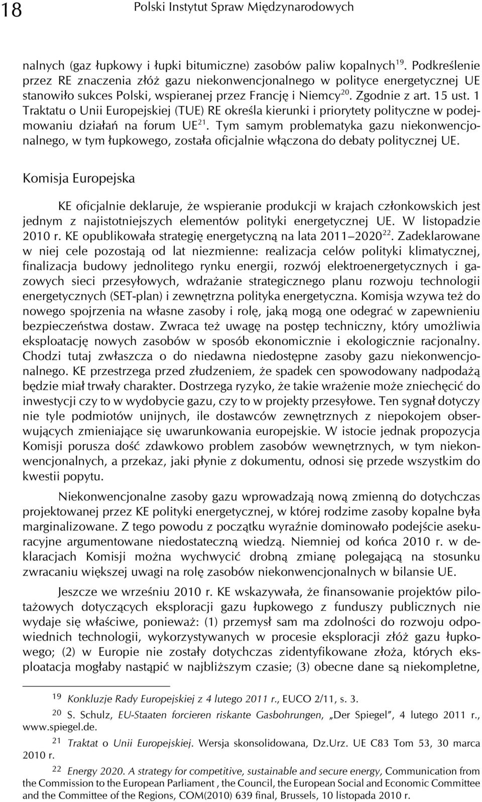 1 Traktatu o Unii Europejskiej (TUE) RE okreœla kierunki i priorytety polityczne w podejmowaniu dzia³añ na forum UE 21.