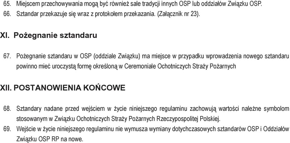 Pożegnanie sztandaru w OSP (oddziale Związku) ma miejsce w przypadku wprowadzenia nowego sztandaru powinno mieć uroczystą formę określoną w Ceremoniale Ochotniczych Straży