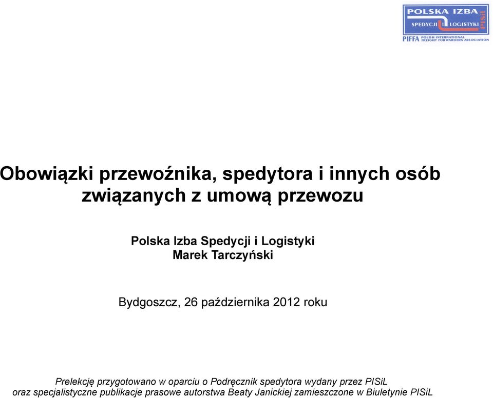 Prelekcję przygotowano w oparciu o Podręcznik spedytora wydany przez PISiL oraz