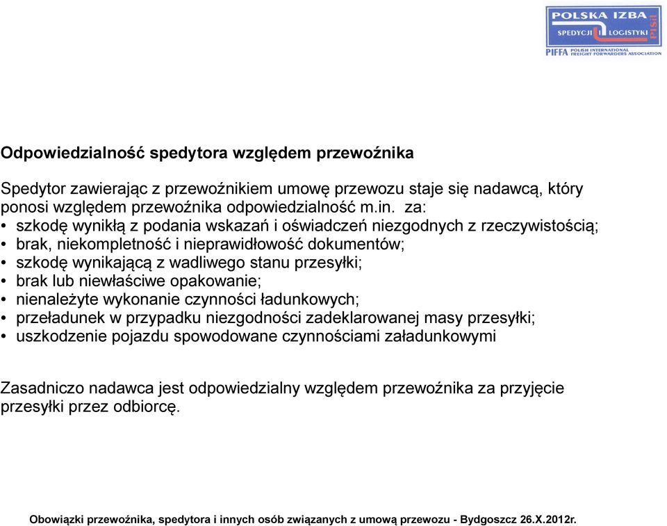 za: szkodę wynikłą z podania wskazań i oświadczeń niezgodnych z rzeczywistością; brak, niekompletność i nieprawidłowość dokumentów; szkodę wynikającą z wadliwego