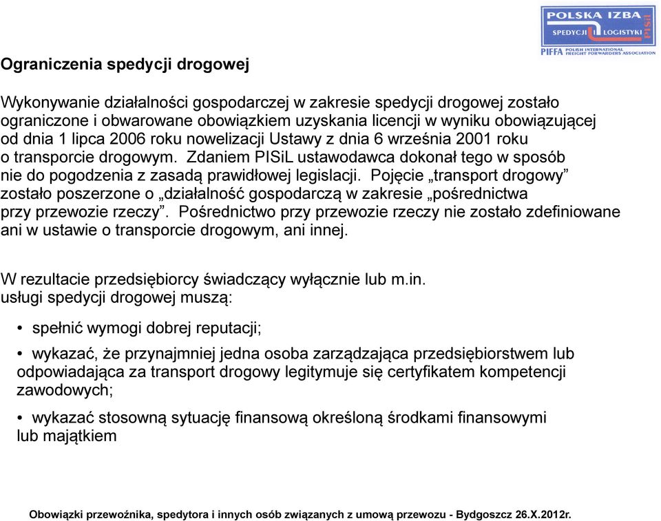 Pojęcie transport drogowy zostało poszerzone o działalność gospodarczą w zakresie pośrednictwa przy przewozie rzeczy.