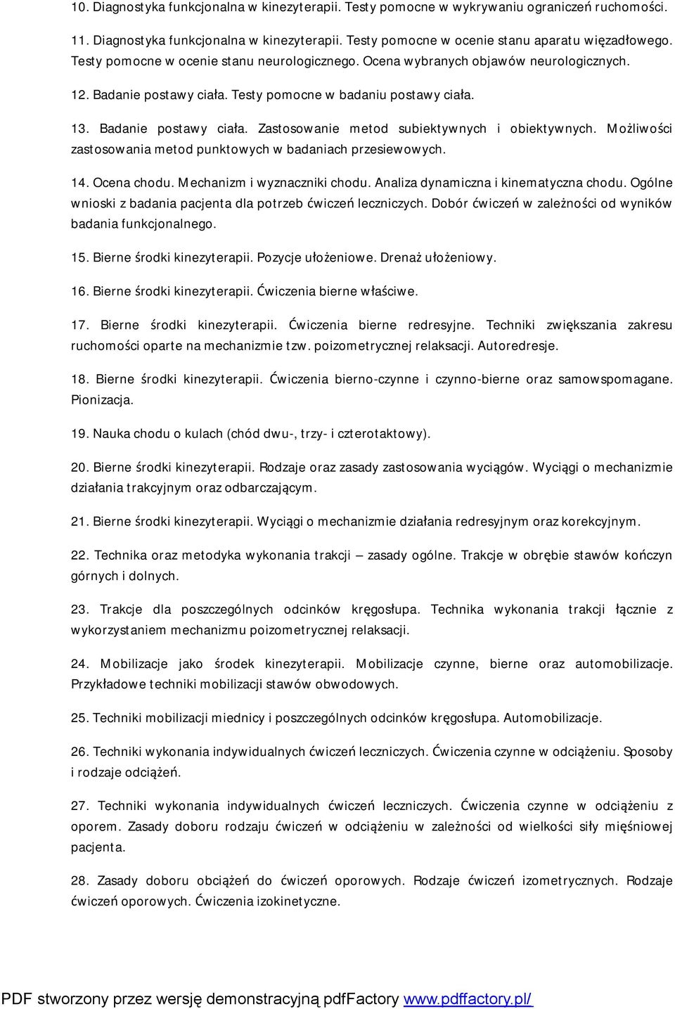 Możliwości zastosowania metod punktowych w badaniach przesiewowych. 14. Ocena chodu. Mechanizm i wyznaczniki chodu. Analiza dynamiczna i kinematyczna chodu.