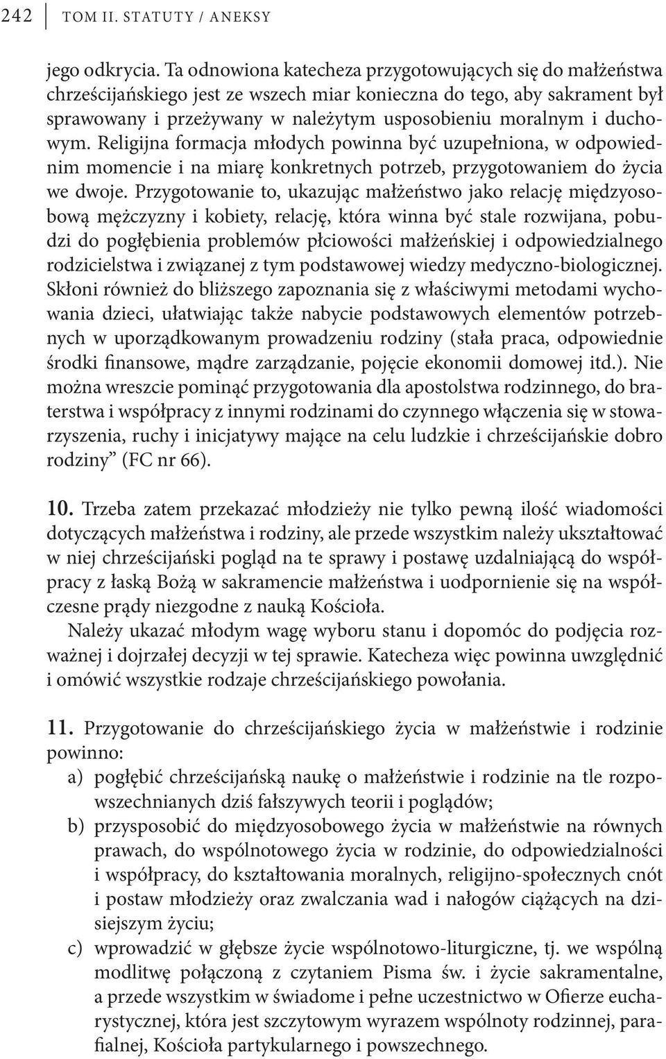 duchowym. Religijna formacja młodych powinna być uzupełniona, w odpowiednim momencie i na miarę konkretnych potrzeb, przygotowaniem do życia we dwoje.