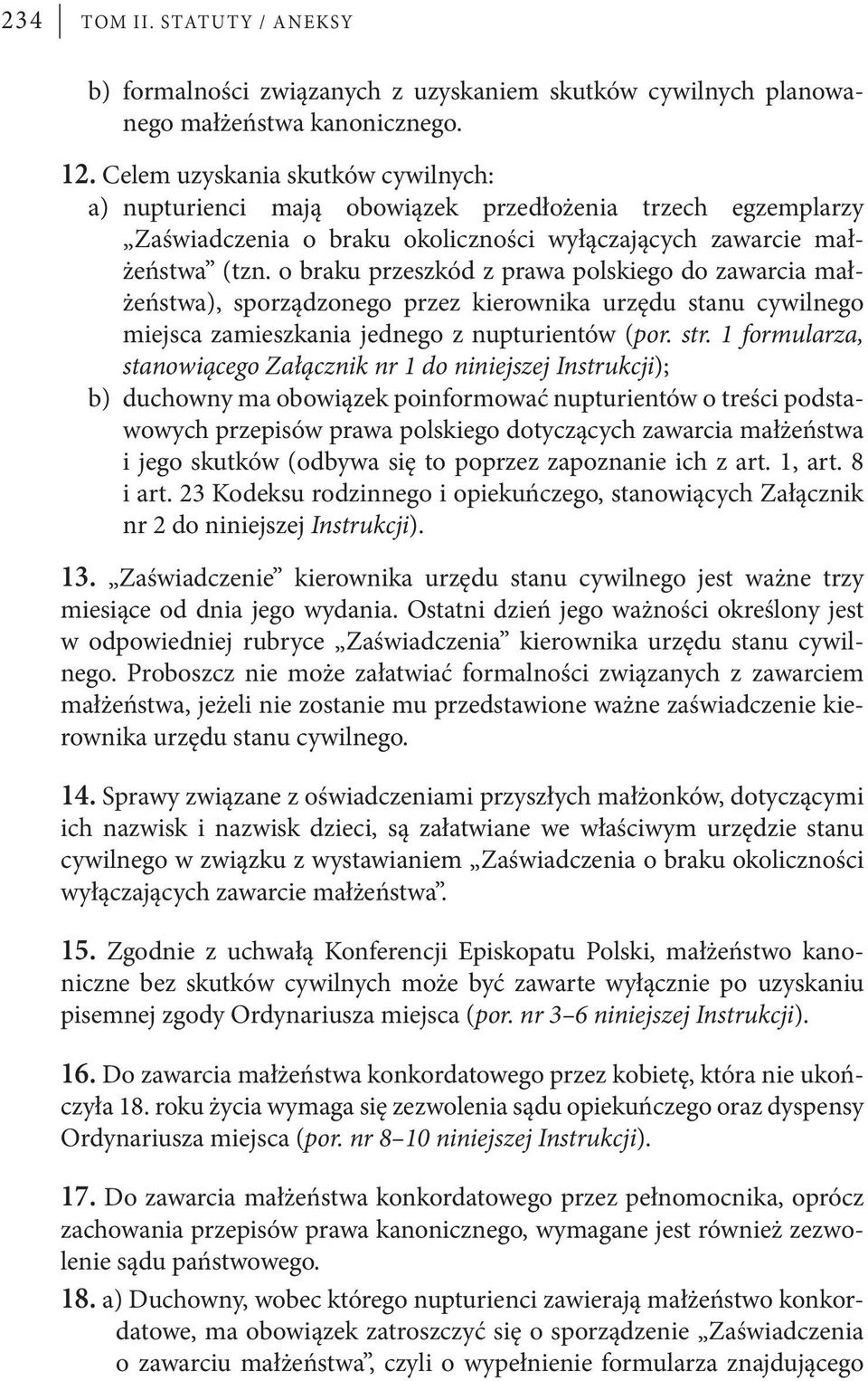 o braku przeszkód z prawa polskiego do zawarcia małżeństwa), sporządzonego przez kierownika urzędu stanu cywilnego miejsca zamieszkania jednego z nupturientów (por. str.