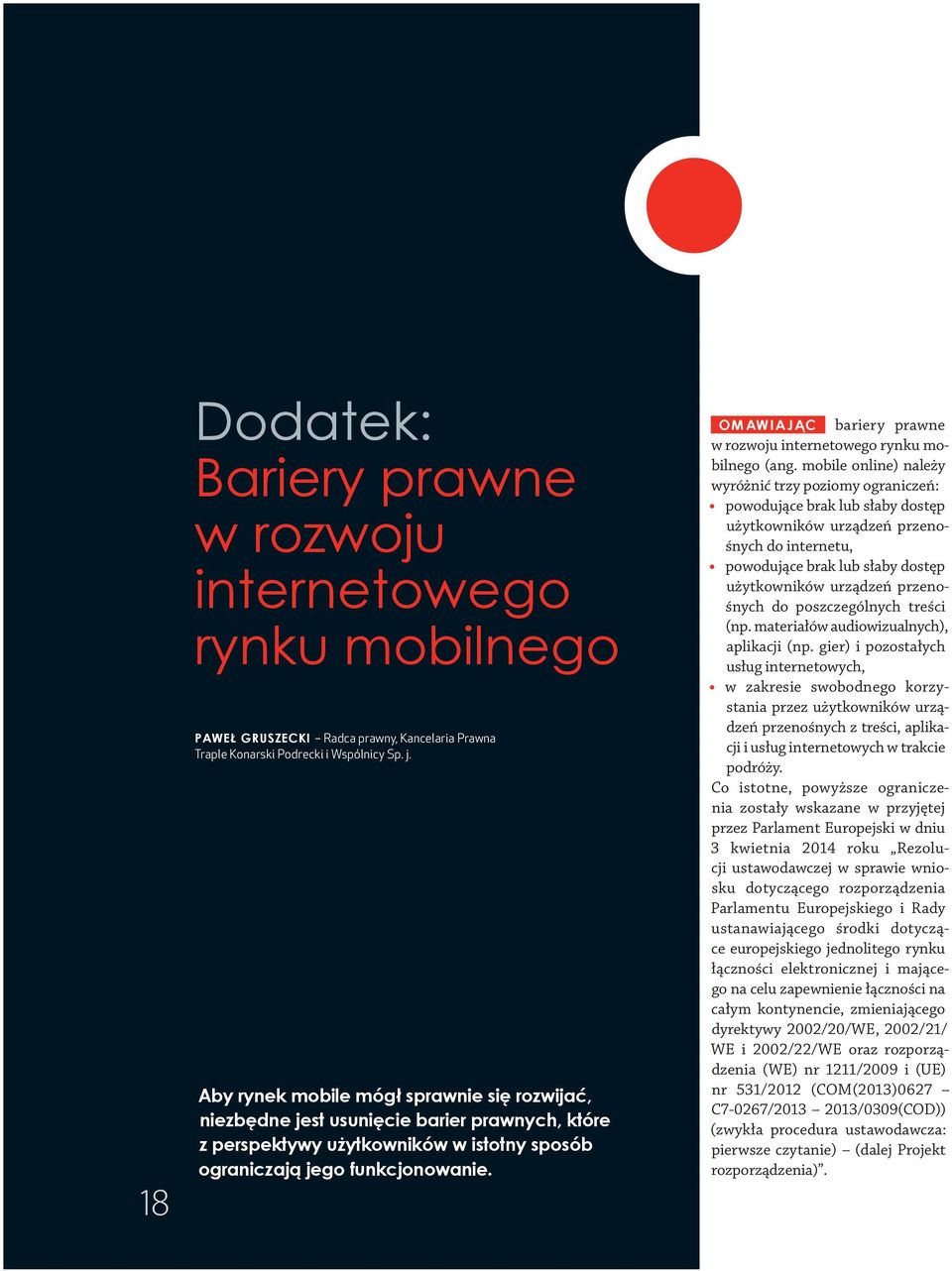 internetowych) podkreślenia wymaga fakt, że co do zasady mamy do czynienia z ustanowioną w prawie UE oraz prawie krajowym poszczególnych państw członkowskich UE swobodą użytkowników (w tym