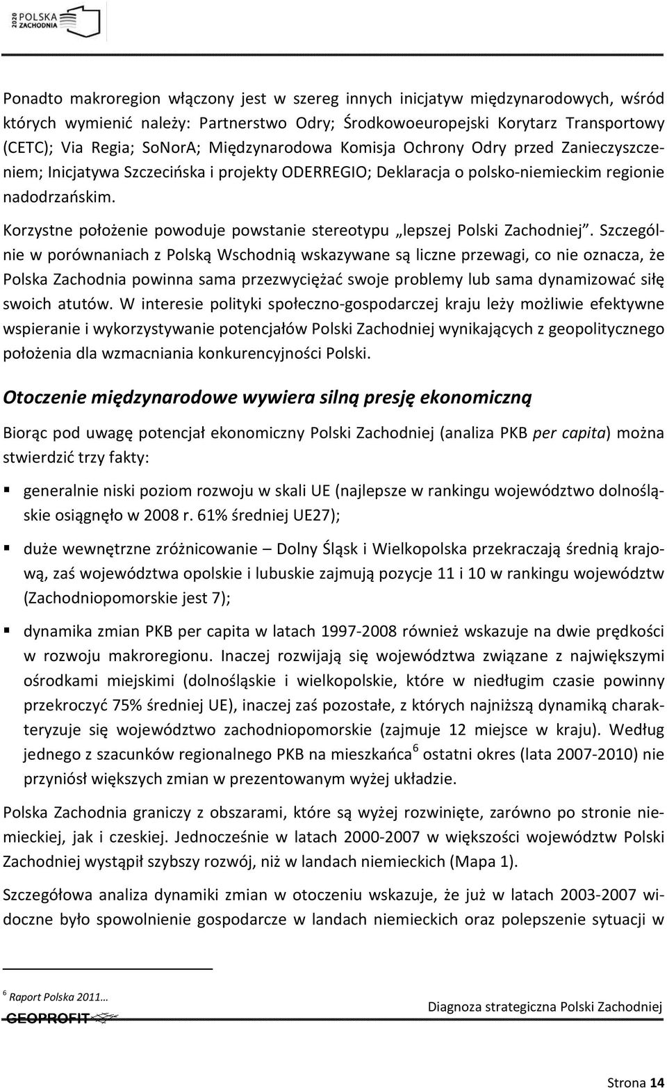 Korzystne położenie powoduje powstanie stereotypu lepszej Polski Zachodniej.