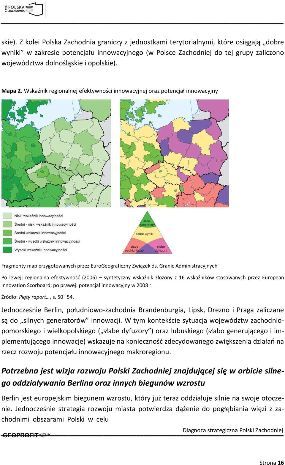 opol Mapa 2. Wskaźnik regionalnej efektywności innowacyjnej oraz potencjał innowacyjny Fragmenty map przygotowanych przez EuroGeograficzny Związek ds.