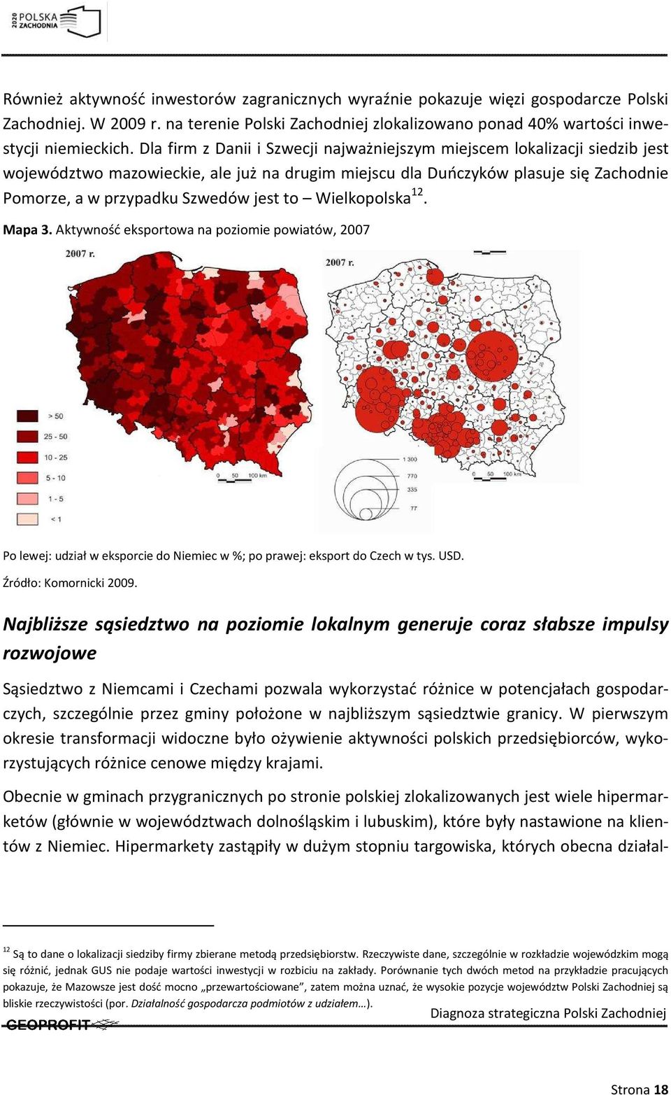 to Wielkopolska 12. Mapa 3. Aktywność eksportowa na poziomie powiatów, 2007 Po lewej: udział w eksporcie do Niemiec w %; po prawej: eksport do Czech w tys. USD. Źródło: Komornicki 2009.