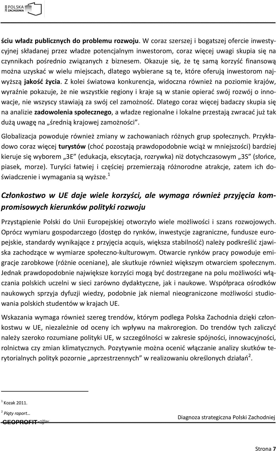 Okazuje się, że tę samą korzyść finansową można uzyskać w wielu miejscach, dlatego wybierane są te, które oferują inwestorom najwyższą jakość życia.